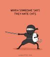  «Когда кто-то говорит,  что ненавидит кошек»